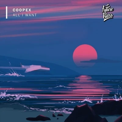 All I Want 专辑 Coopex/Mokaby/Adam Trigger