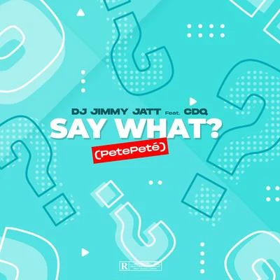 Say What? (PetePeté) 专辑 CDQ/Zlatan