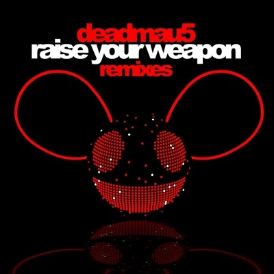 Raise Your Weapon (Remixes) 專輯 deadmau5