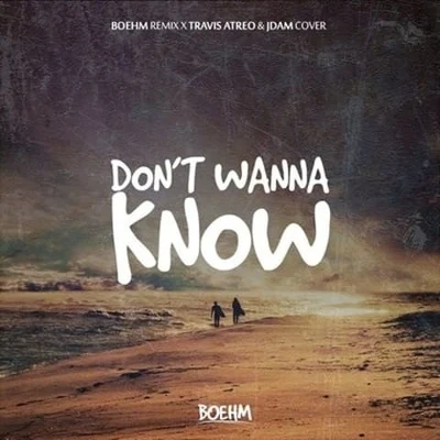 Dont Wanna Know (Boehm Remix X Travis Atreo & JDAM Cover) 專輯 Boehm/Victor Perry