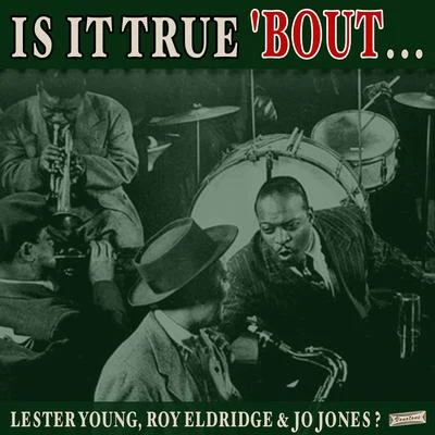 Lester YoungQuincy Jones Is it True Bout Lester Young, Roy Eldridge & Jo Jones?