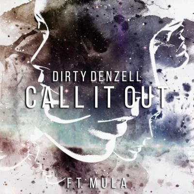 Dirty Denzell Call It Out (feat. Mula)