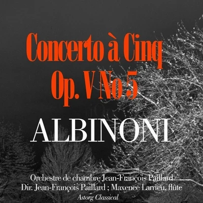 Albinoni : Concerto à cinq, Op. V, No. 5 專輯 Orchestre de Chambre Jean-François Paillard/Jean-François Paillard/Ensemble vocal a cœur joie de Valence