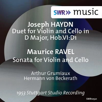 Arthur GrumiauxEgida Giordani Sartori HAYDN, J.: Duet for Violin and Cello, Hob.VI:D1RAVEL, M.: Sonata for Violin and Cello (Grumiaux, Hermann) (1953)