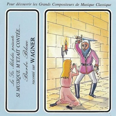 Si musique m'était contèe... - Barbe bleue raconté sur Wagner 專輯 Théatre Populaire de la Petite France/Philharmonia Slavonica