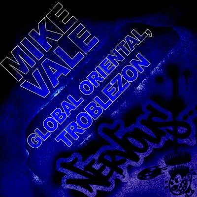 Global Oriental, Troblezon 專輯 Mike Vale