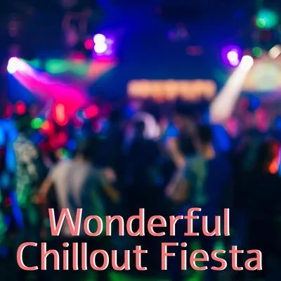 Wonderful Chillout Fiesta - 15 Best Energetic Songs for the Party on the Beach 專輯 Ibiza Dance Party