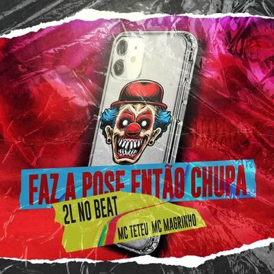 Faz a Pose Então Chupa (feat. MC Teteu & MC Magrinho) 專輯 2l No Beat