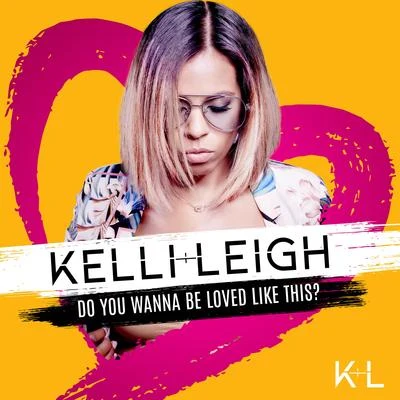 Kelli-LeighJames Hype Do You Wanna Be Loved Like This?