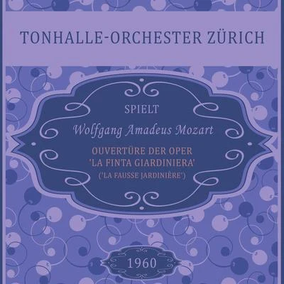 Ouvertüre der Oper &#x27;La finta giardiniera&#x27; (&#x27;La Fausse Jardinière&#x27;), KV 196, Wolfgang Amadeus Mozart, Tonhalle-Orchester Zürich: Ov 专辑 Friedrich Brückner-Rüggeberg/Sylvia Gähwiller/Tonhalle-Orchester Zürich/Walter Goehr