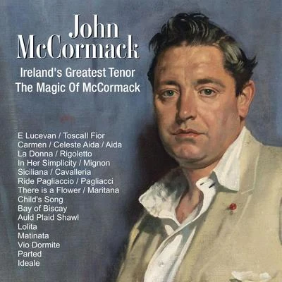 John McCormack Irelands Greatest Tenor ; The Magic Of McCormack