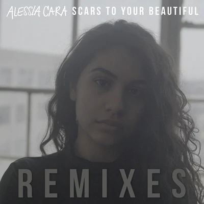 Scars To Your Beautiful (Remixes) 專輯 Alessia Cara