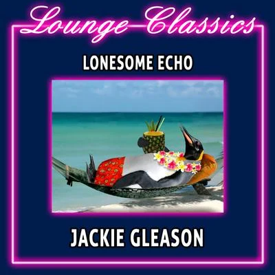 Lounge Classics - Lonesome Echo 專輯 Jackie Gleason