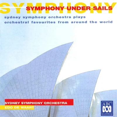 Symphony Under Sails: Sydney Symphony Orchestra Plays Orchestral Favourites From Around The World 專輯 Edo de Waart/香港管弦樂團