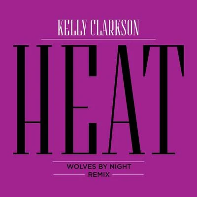 Heat (Wolves By Night Remix) 專輯 Kelly Clarkson