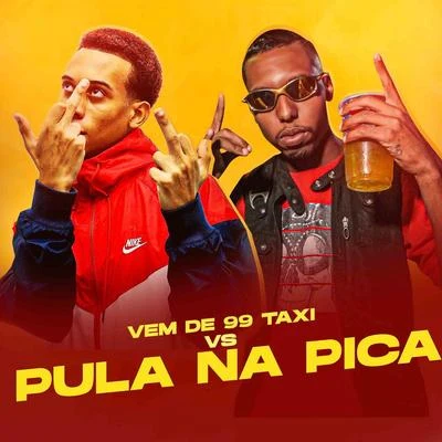 Vem de 99 Taxi vs Pula na pica 专辑 Mc MN/Mc Douglinhas BDB