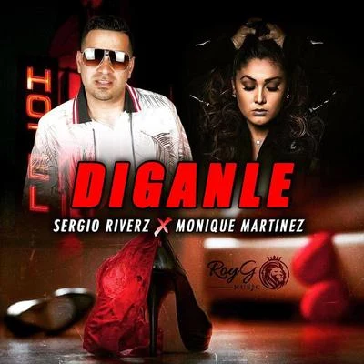 Diganle (feat. Monique Martinez) 专辑 Sergio Riverz