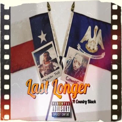 Last Longer (feat. Mexican Trill & Country Black) 专辑 Mexican Trill/Compc