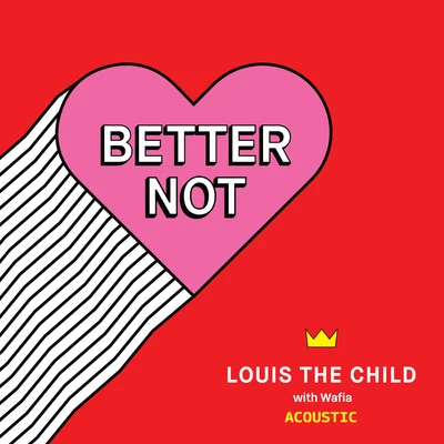 Better Not (Acoustic) 專輯 Louis The Child