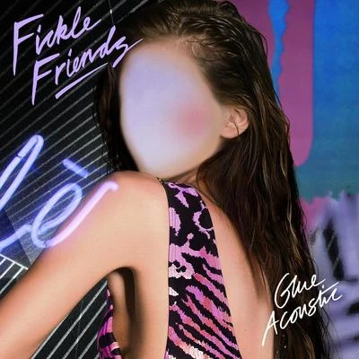 Glue (Acoustic) 專輯 Fickle Friends/MJ Cole