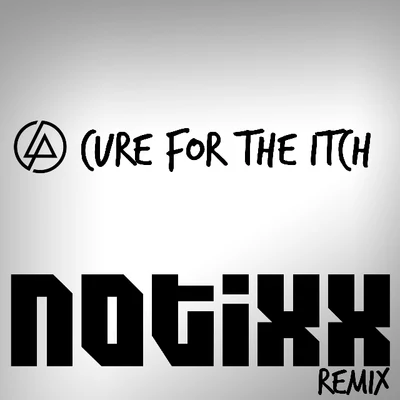 Cure for the Itch (Notixx Bootleg Remix) 專輯 Linkin Park/Brian Kennedy/Jonny Buckland/Rob A!/Chris Brown