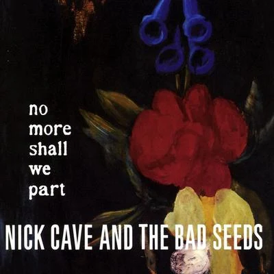 No More Shall We Part 專輯 Nick Cave & the Bad Seeds