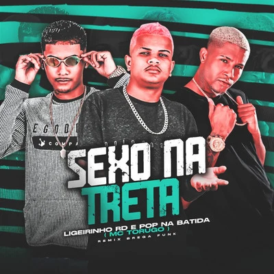 Sexo na Treta (Brega Funk Remix) 專輯 Mc Torugo/Petter Ferraz/DJ RD