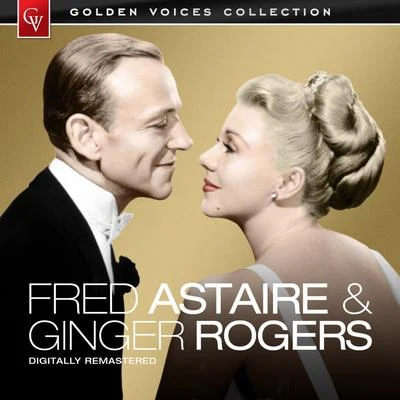 Golden Voices - Fred Astaire & Ginger Rogers (Remastered) 专辑 Fred Astaire