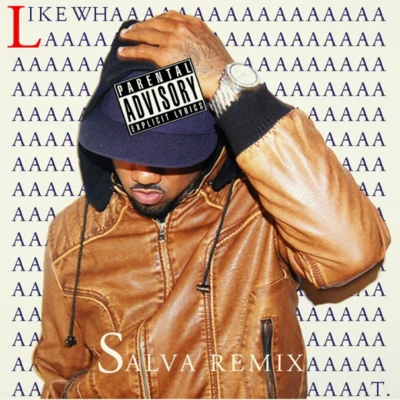 Like Whaaat (Salva Remix) 專輯 Salva