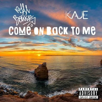 Come on Back to Me (feat. Kaje) 专辑 Ryan Anthony/Ryan Bowers/Obnoxious Ass Yabbie