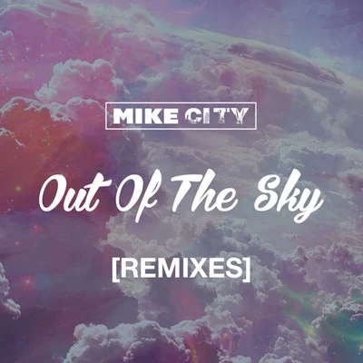 Out of the Sky (Remixes) 專輯 Mike City