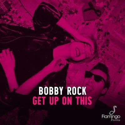 Get Up On This (Original Mix) 专辑 Bobby Rock