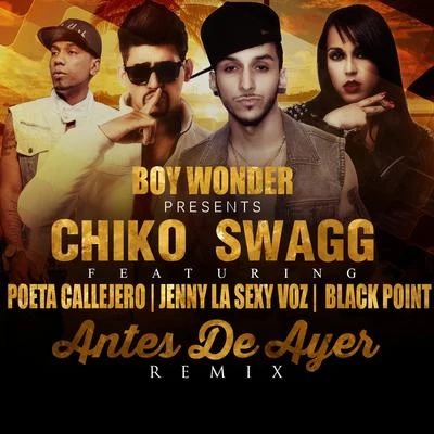 Chiko SwaggBoy Wonder Chosen Few Antes De Ayer (Remix) [feat. Jenny "La Sexy Voz", Poeta Callejero & Black "Jonas" Point]