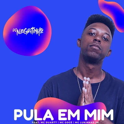 Pula em Mim (feat. MC Duartt, Mc Gocé & Mc Lukinhas JH) 專輯 DJ Negritinho/MC Maromba