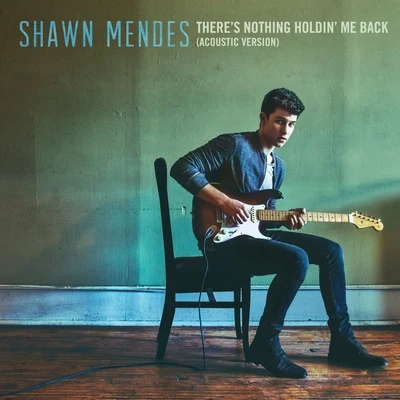 Shawn Mendes There's Nothing Holdin' Me Back (Acoustic)