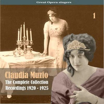 Great Opera SingersThe Complete Collection, Volume 1Recordings 1920 - 1925 专辑 Claudia Muzio