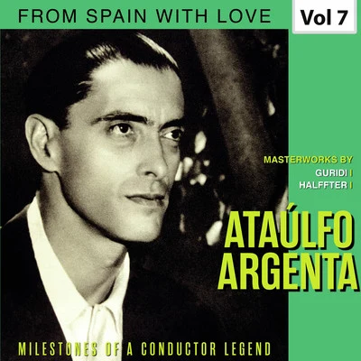 Ataúlfo ArgentaJuan GoróstidiAntonio López MonisRafael MillánCoro de Cámara del Orfeón DonotiarraTeresa BerganzaGran Orquesta Sinfónica Milestones of a Conductor Legend: Ataúlfo Argenta, Vol. 7