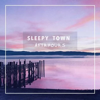 Sleepy Town 专辑 Aftrhours