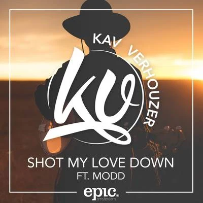 Kav Verhouzer Shot My Love Down