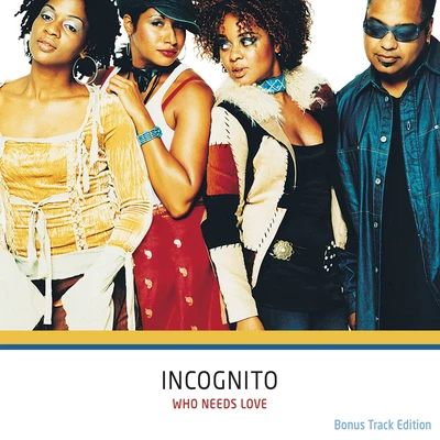 Who Needs Love (Bonus Track Edition) 專輯 INCOGNITO