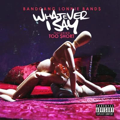 Whatever I say (feat. Too $hort) - Single 專輯 Celes Karter/BandGang Lonnie Bands/Eddy Baker