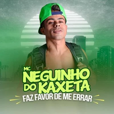 Faz Favor de Me Errar 專輯 Mc Neguinho do Kaxeta/Mc Lele JP