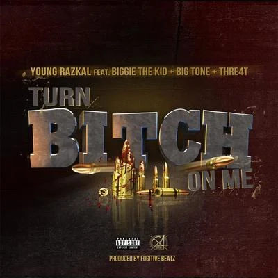 Turn ***** on Me (feat. Biggie the Kid, Big Tone & Thre4t) 專輯 Biggie the Kid