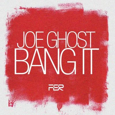 Bang It 專輯 Joe Ghost