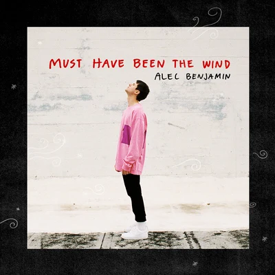 Must Have Been The Wind 专辑 Alec Benjamin