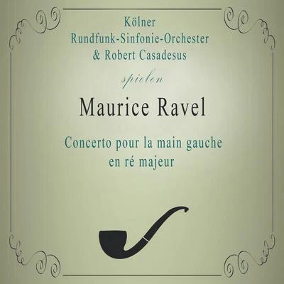 Kölner Rundfunk-Sinfonie-OrchesterRobert Casadesus spielen: Maurice Ravel: Concerto pour la main gauche en ré majeur: Lento, Più Lento, Andante Acc 專輯 Robert Casadesus