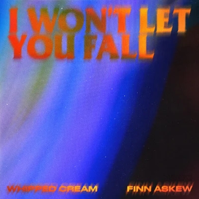 I Wont Let You Fall (feat. Finn Askew) 專輯 Whipped Cream