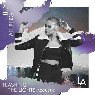 Flashing The Lights (Acoustic) 專輯 Lilly Ahlberg