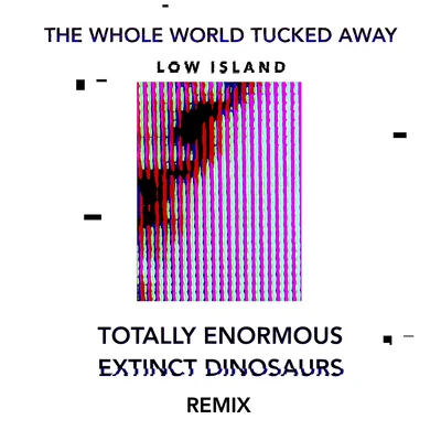 The Whole World Tucked Away (Totally Enormous Extinct Dinosaurs Remix) 專輯 Totally Enormous Extinct Dinosaurs/Moullinex