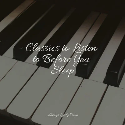 Classics to Listen to Before You Sleep 专辑 Study Music & Sounds